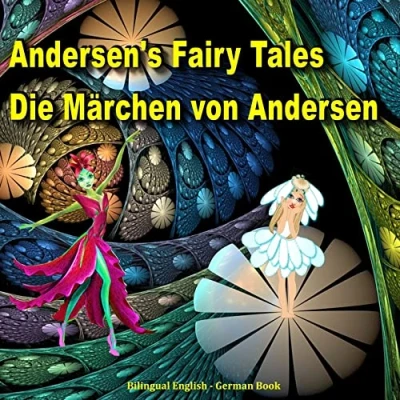 Abbildung von Andersen&#039;s Fairy Tales. Die Märchen von Andersen. Bilingual English German Book: Dual Language Picture Book for Kids (English and Edition)