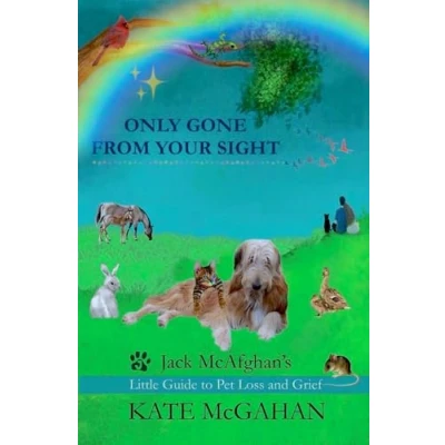 Abbildung von Only Gone From Your Sight: Jack McAfghan&#039;s Little Guide to Pet Loss and Grief (Jack McAfghan Trilogy)