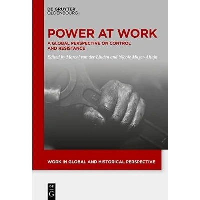 Abbildung von Power At Work: A Global Perspective on Control and Resistance (Work in Historical Perspective, 16)