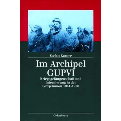 Abbildung von Im Archipel GUPVI: Kriegsgefangenschaft und Internierung in der Sowjetunion 1941 1956 (Kriegsfolgen Forschung)