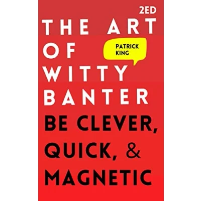 Abbildung von The Art of Witty Banter: be Clever, Quick, &amp; Magnetic (2nd Edition) (How to More Likable and Charismatic, Band 3)
