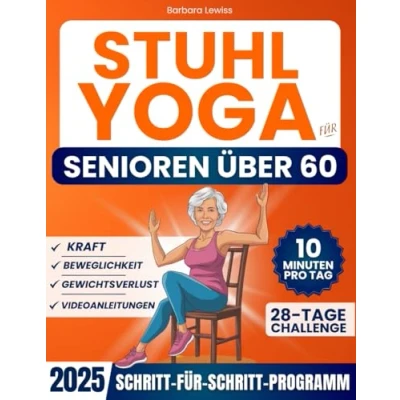 Abbildung von Stuhl Yoga für Senioren über 60: Wie man Unabhängigkeit, Mobilität, Gleichgewicht wiedererlangt und in nur 10 Minuten am Tag Gewicht verliert mit einer einfachen 28 Tage Herausforderung