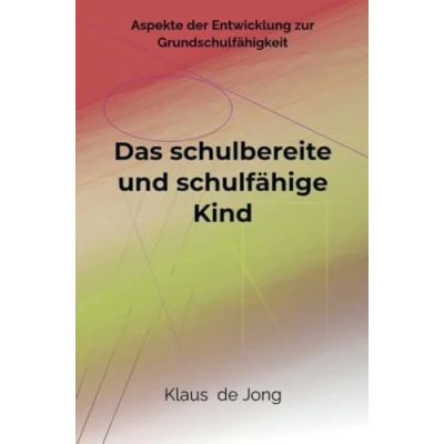 Abbildung von Das schulbereite und schulfähige Kind: Aspekte der Entwicklung zur Grundschulfähigkeit