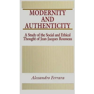Abbildung von Modernity and Authenticity: A Study of the Social Ethical Thought Jean Jacques Rousseau (SUNY Series in Political Thought): ...