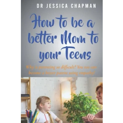 Abbildung von How to be a better Mom your Teens: Why is parenting so difficult? You too can become parent using empathy! (Empathy: People in Marriage, Relationships and Family.)