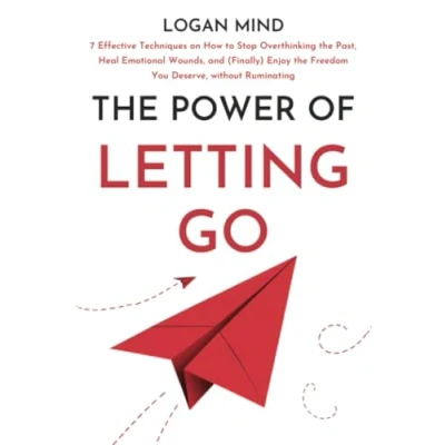 Abbildung von the Power of Letting Go: 7 Effective Techniques on How to Stop Overthinking Past, Heal Emotional Wounds, and (Finally) Enjoy Freedom You Deserve, without Ruminating (Calm Your Mind NOW!)