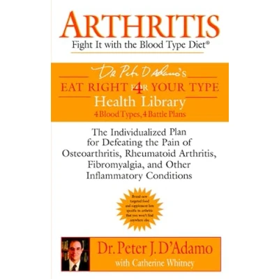 Abbildung von Arthritis: Fight it with the Blood Type Diet: Individualized Plan for Defeating Pain of Osteoarthritis, Rheumatoid Art hritis, Fibromyalgia, ... Conditions (Eat Right 4 Your Type)