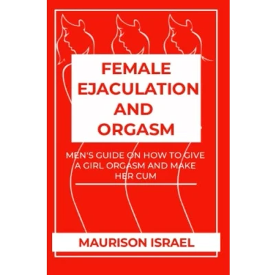 Abbildung von Female Ejaculation And Orgasm: Men&#039;s Guide On How To Give A Girl Orgasm Make Her Cum
