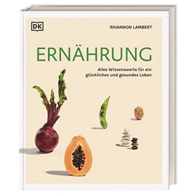 Abbildung von Ernährung: Alles Wissenswerte für ein glückliches und gesundes Leben