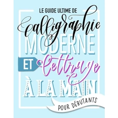 Abbildung von Le guide ultime de calligraphie moderne et lettrage à la main pour débutants