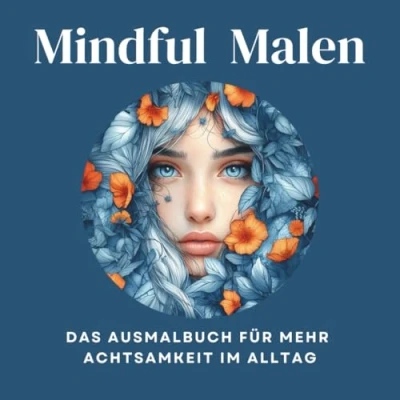 Abbildung von Mindful Malen Dein kreativer Weg zu mehr Achtsamkeit Malbuch &amp; Mandalas für Erwachsene Ausmalbuch mit Sprüchen Achtsamkeits Tipps innere Ruhe und Entspannung