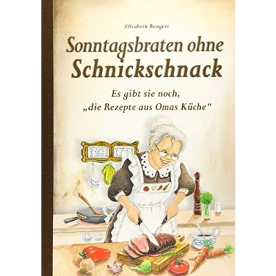 Abbildung von Sonntagsbraten ohne Schnickschnack: Es gibt sie noch, &quot;die Rezepte aus Omas Küche&quot;