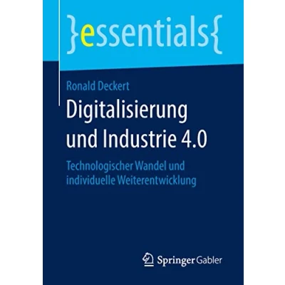 Abbildung von Digitalisierung und Industrie 4.0: Technologischer Wandel individuelle Weiterentwicklung (essentials)