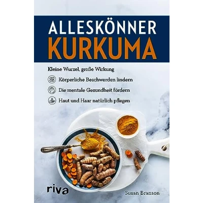 Abbildung von Alleskönner Kurkuma: Kleine Wurzel, große Wirkung: körperliche Beschwerden lindern, die mentale Gesundheit fördern, Haut und Haar natürlich pflegen