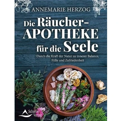 Abbildung von die Räucher Apotheke für Seele: Durch Kraft der Natur zu innerer Balance und Zufriedenheit