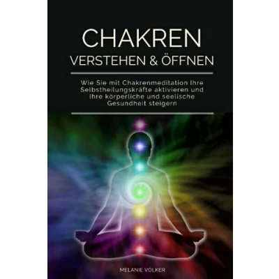 Abbildung von CHAKREN VERSTEHEN &amp; ÖFFNEN: Wie Sie mit Chakrenmeditation Ihre Selbstheilungskräfte aktivieren und körperliche seelische Gesundheit steigern