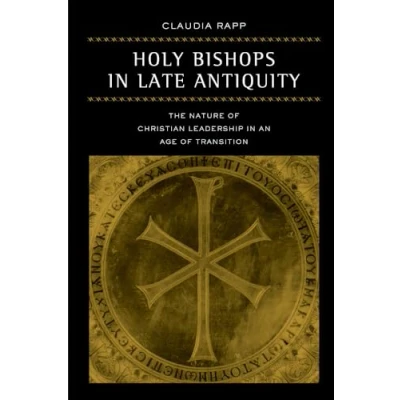 Abbildung von Holy Bishops in Late Antiquity: the Nature of Christian Leadership an Age Transition: Transition ... Classical Heritage, Band 37)