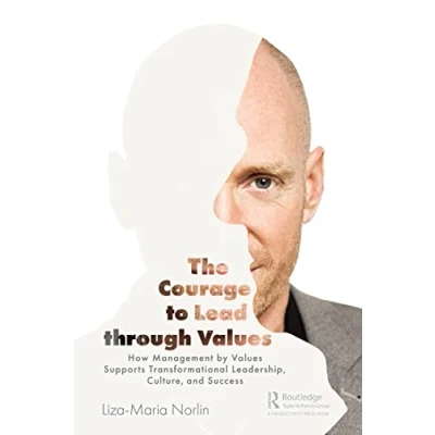Abbildung von The Courage to Lead through Values: How Management by Values Supports Transformational Leadership, Culture, and Success