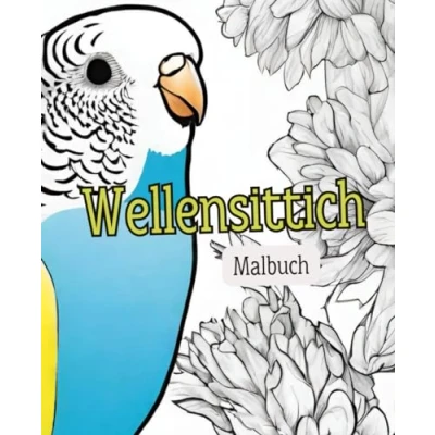 Abbildung von Wellensittich Malbuch mit 51 Seiten Vogel Haustier Tier Malbuch: Kreative Freude Wellensittichen: Entdecke die Welt der gefiederten Freunde im Malbuch!