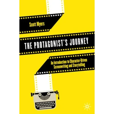 Abbildung von The Protagonist&#039;s Journey: An Introduction to Character Driven Screenwriting and Storytelling