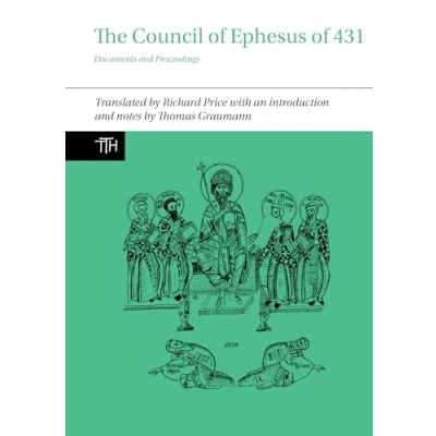 Abbildung von The Council of Ephesus 431: Documents and Proceedings (Translated Texts for Historians, Band 72)
