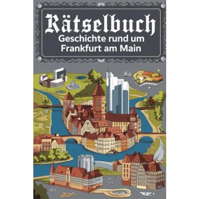 Abbildung von Rätselbuch: Geschichte rund um Frankfurt am Main: Von der Römerzeit bis zur Bankenmetropole Rätselspaß Main