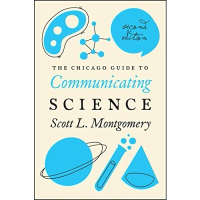 Abbildung von The Chicago Guide to Communicating Science: Second Edition (Chicago Guides Writing, Editing, and Publishing)