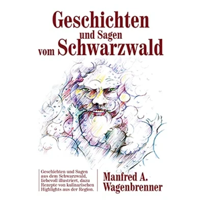 Abbildung von Geschichten und Sagen vom Schwarzwald: aus dem Schwarzwald, liebevoll illustriert, dazu Rezepte von kulinarischen Highlights der Region.