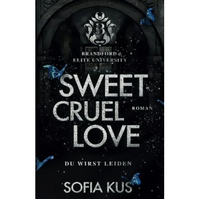 Abbildung von Sweet Cruel Love: Brandford Elite University College Bully Romance / Enemies To Lovers