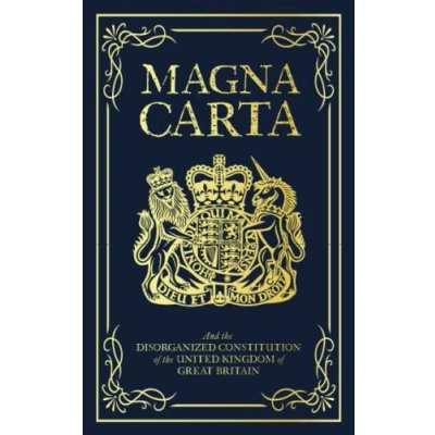 Abbildung von Magna Carta: And the Disorganized Constitution of United Kingdom Great Britain