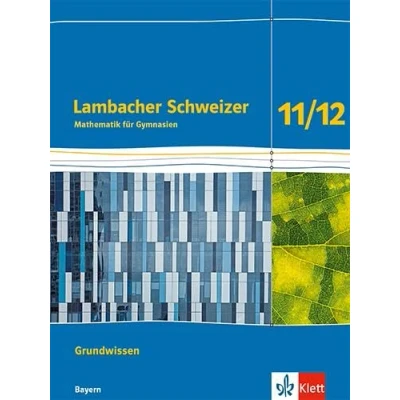 Abbildung von Lambacher Schweizer Mathematik Grundwissen 11/12. Ausgabe Bayern: Arbeitsheft zum Nachschlagen Klassen 11/12 (Lambacher Mathematik. für Bayern ab 2023)