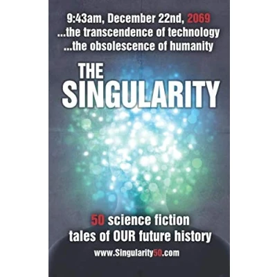 Abbildung von the Singularity: 50 scifi stories exploring transcendence of technology and obsolescence humanity (Create50, Band 1)