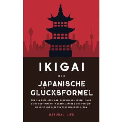 Abbildung von Ikigai: Die japanische Glücksformel für ein erfülltes und glückliches Leben. Finde deine Bestimmung im Leben, stärke Persönlichkeit lebe glücklicheres Leben (2.Auflage)