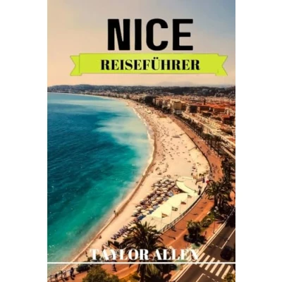 Abbildung von NICE REISEFÜHRER 2024: Praktische Tipps und Hinweise, die Sie vor einem Besuch in Nizza wissen sollten.