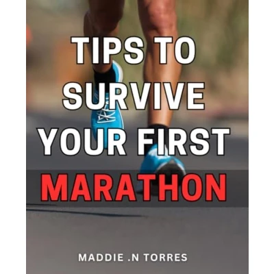 Abbildung von Tips to Survive Your First Marathon: The Ultimate Guide Marathon Success: practical, actionable advice for beginners and seasoned runners alike.