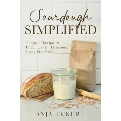 Abbildung von Sourdough Simplified: Foolproof Recipes &amp; Techniques for Delicious, Stress Free Baking