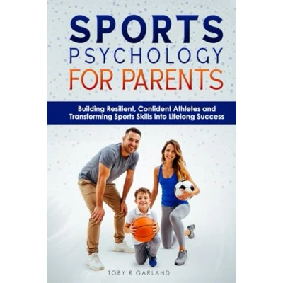 Abbildung von Sports Psychology For Parents: Building Resilient, Confident Athletes and Transforming Skills into Lifelong Success