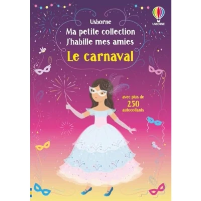 Abbildung von Le carnaval Ma petite collection J&#039;habille mes amies: Avec plus de 250 autocollants réutilisables