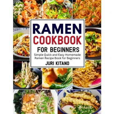 Abbildung von Ramen Cookbook for Beginners: Simple Quick and Easy Homemade Recipe Book Beginners