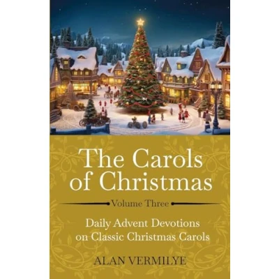 Abbildung von The Carols of Christmas Volume 3: Daily Advent Devotions on Classic (28 Day Devotional for and Advent) (The Hymn Series)