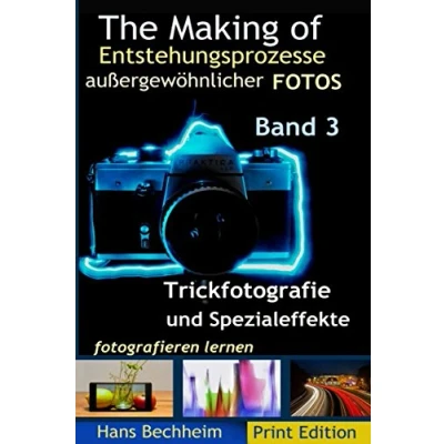 Abbildung von The Making Of, Entstehungsprozesse außergewöhnlicher Fotos, Band 3: Trickfotografie und Spezialeffekte fotografieren lernen