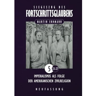 Abbildung von Siegeszug des Fortschrittsglaubens: Imperialismus als Folge der amerikanischen Zivilreligion (Siegeszug Fortschrittsglaubens (Neufassung), Band 5)