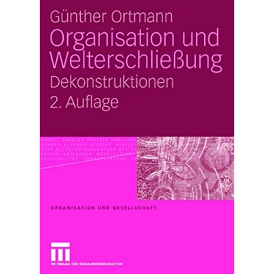 Abbildung von Organisation und Welterschließung: Dekonstruktionen (Organisation Gesellschaft) (German Edition)