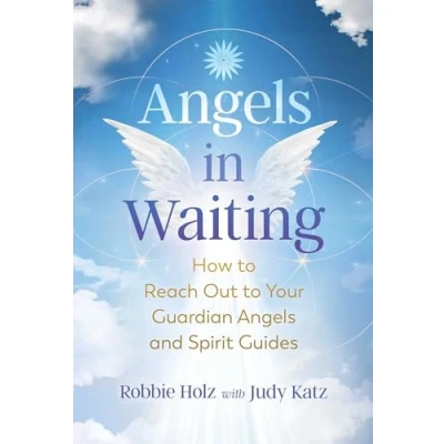Abbildung von Angels in Waiting: How to Reach Out Your Guardian and Spirit Guides