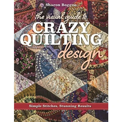 Abbildung von The Visual Guide to Crazy Quilting Design: Simple Stitches, Stunning Results
