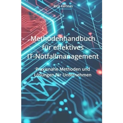 Abbildung von Methodenhandbuch für effektives IT Notfallmanagement: Praxisnahe Methoden und Lösungen Unternehmen