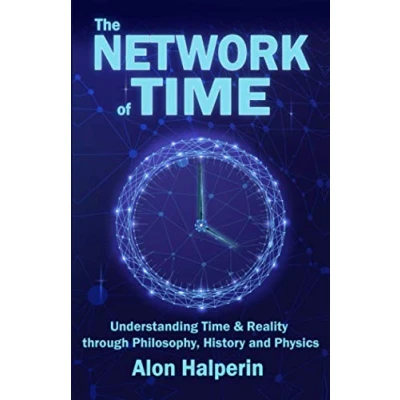 Abbildung von The Network of Time (Understanding &amp; Reality through Philosophy, History and Physics, Band 1)