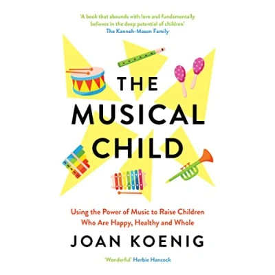 Abbildung von the Musical Child: Using Power of Music to Raise Children Who Are Happy, Healthy, and Whole