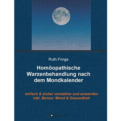 Abbildung von Homöopathische Warzenbehandlung nach dem Mondkalender: Einfach und sicher verstehen anwenden