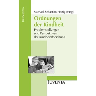 Abbildung von Ordnungen der Kindheit: Problemstellungen und Perspektiven Kindheitsforschung (Kindheiten)